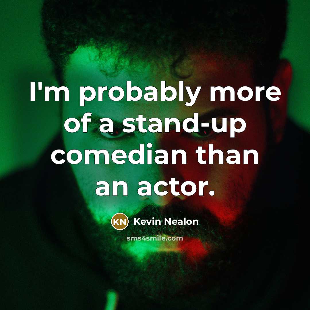 “I'm probably more of a stand-up comedian than an actor.…” quote by Kevin Nealon