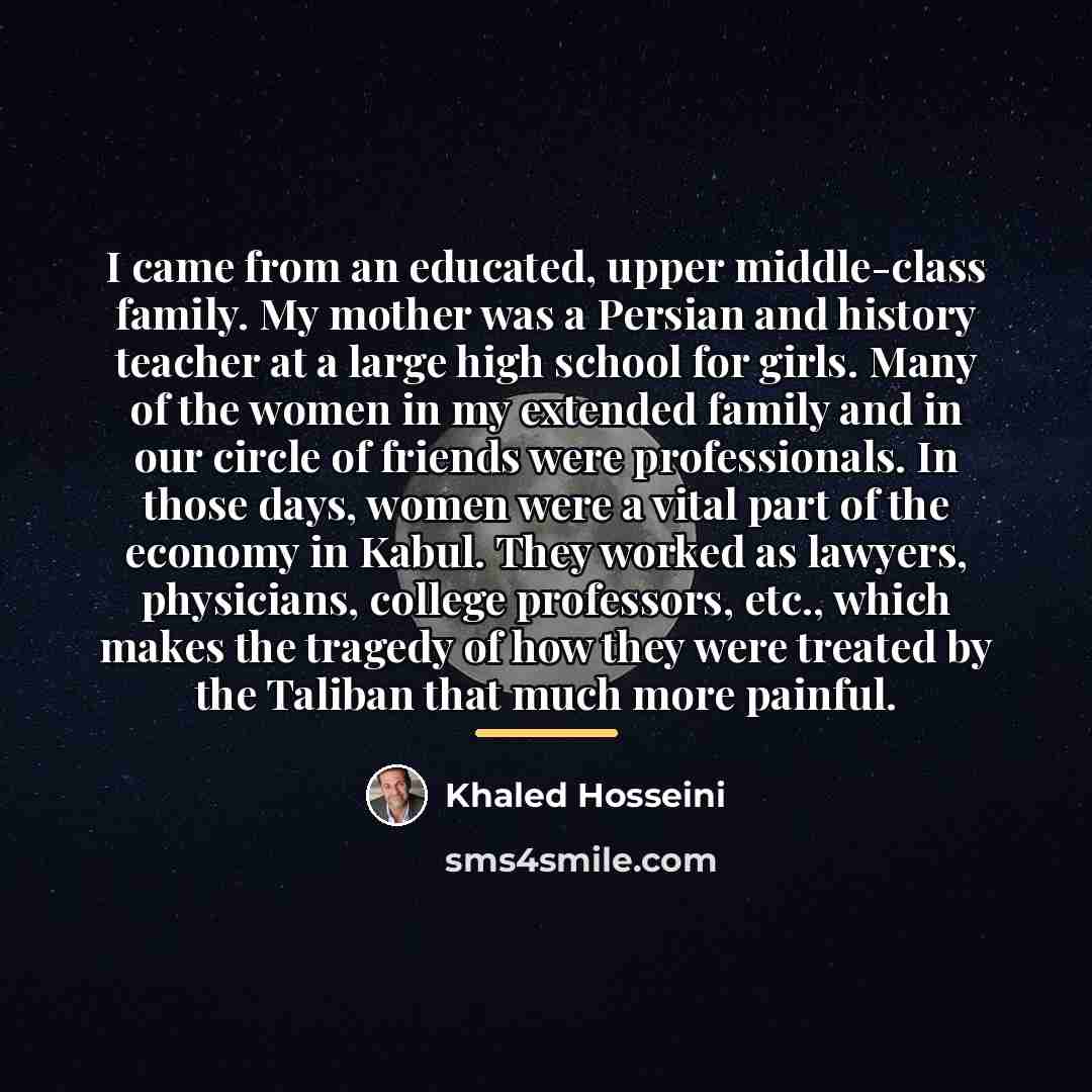 “I came from an educated, upper middle-class family. My mother…” quote by Khaled Hosseini