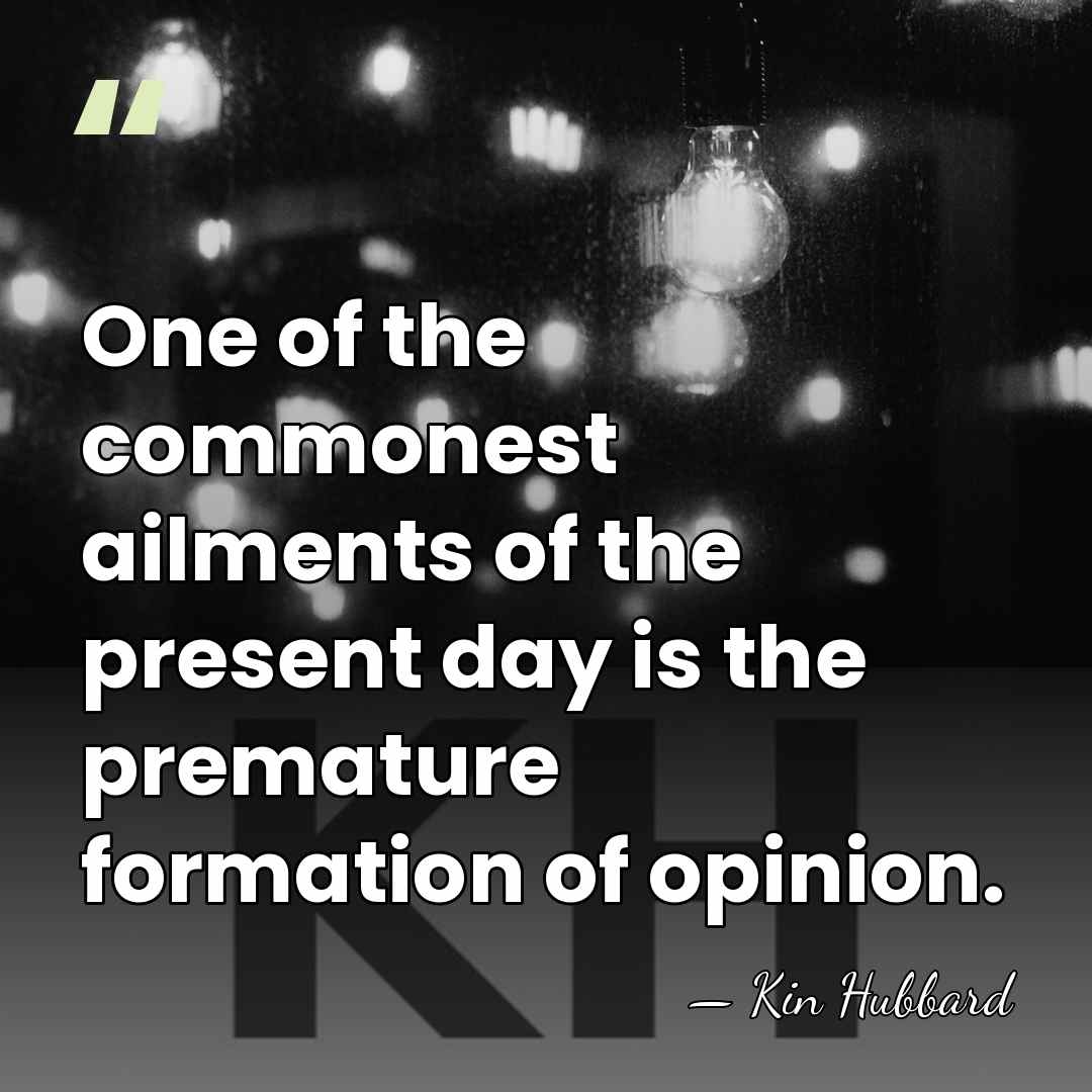 One of the commonest ailments of the present day is the premature&hellip; - Kin Hubbard