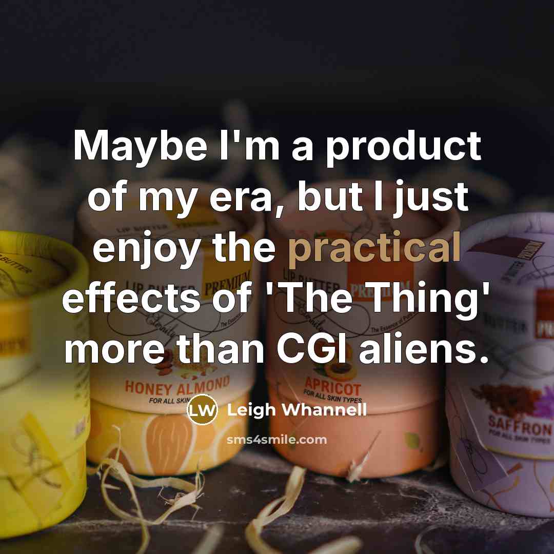 “Maybe I'm a product of my era, but I just…” quote by Leigh Whannell