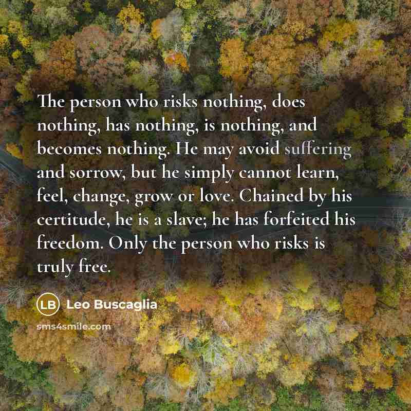 “The person who risks nothing, does nothing, has nothing, is…” quote by Leo Buscaglia