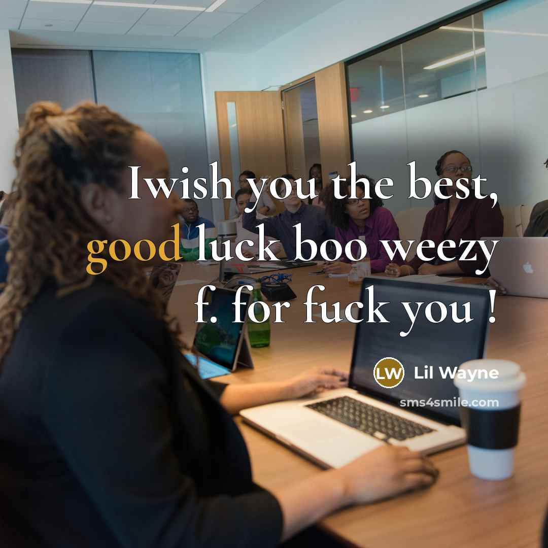 “Iwish you the best, good luck boo weezy f. for…” quote by Lil Wayne