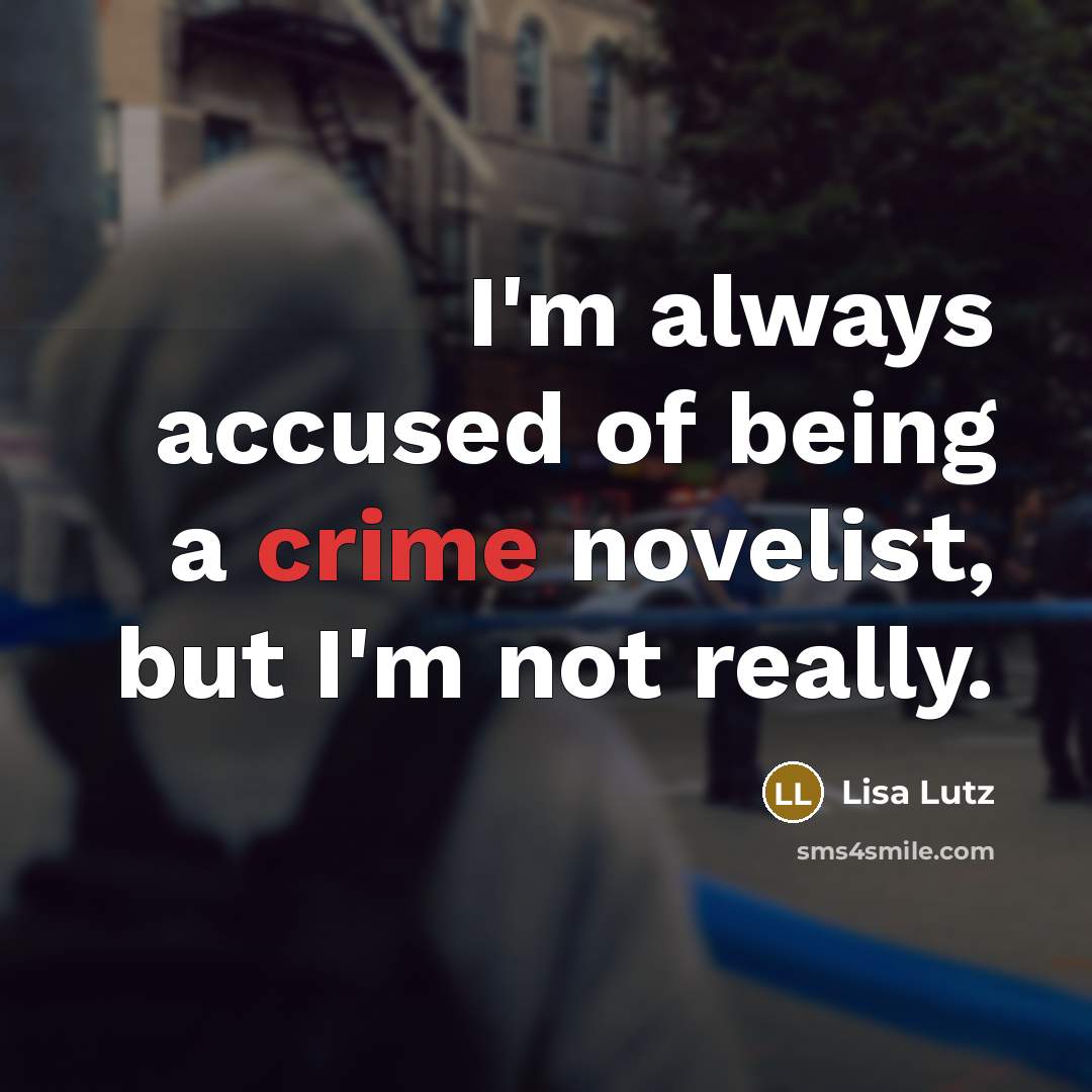 “I'm always accused of being a crime novelist, but I'm…” quote by Lisa Lutz
