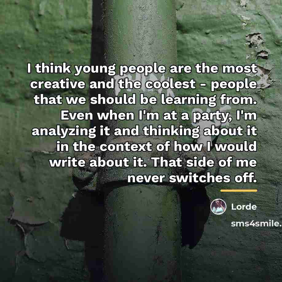 “I think young people are the most creative and the…” quote by Lorde