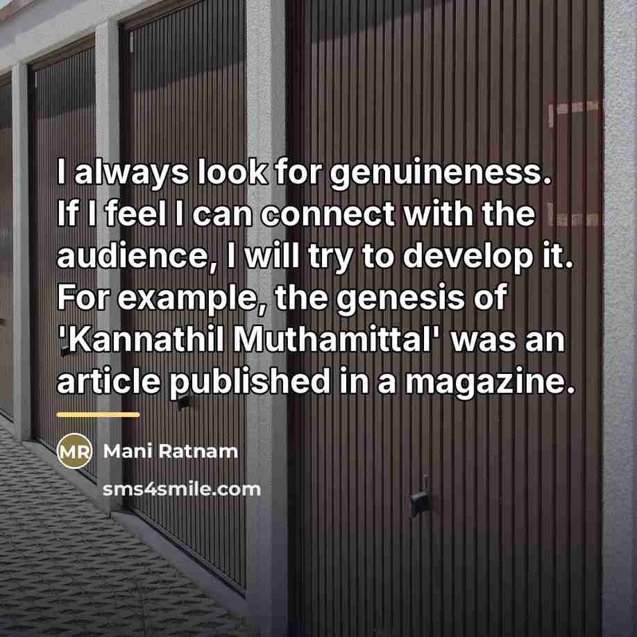 “I always look for genuineness. If I feel I can…” quote by Mani Ratnam