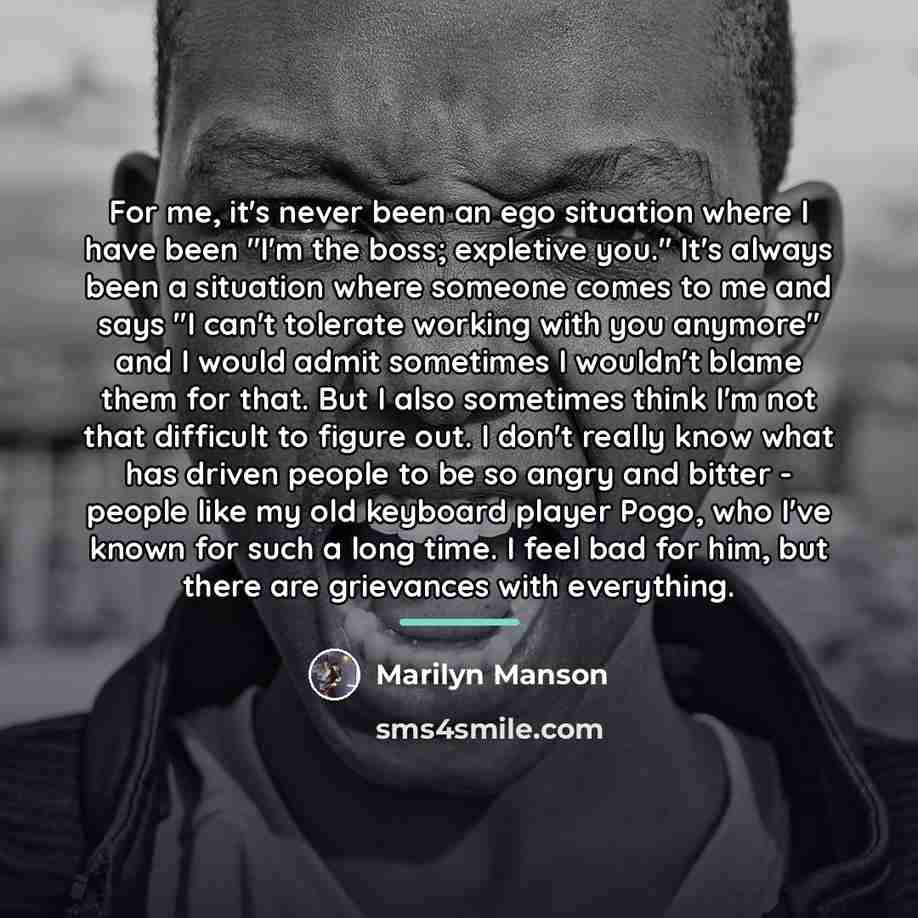 “For me, it's never been an ego situation where I…” quote by Marilyn Manson