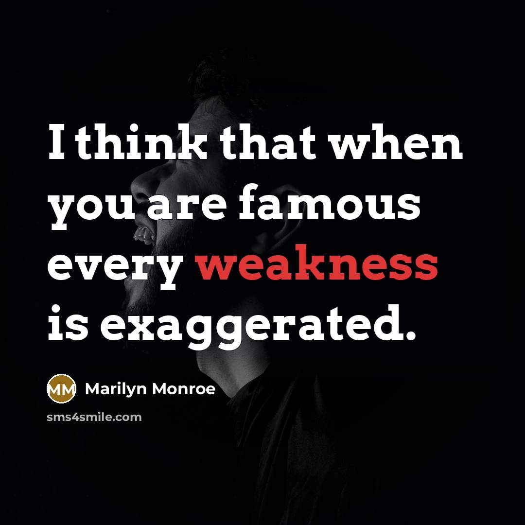 “I think that when you are famous every weakness is…” quote by Marilyn Monroe