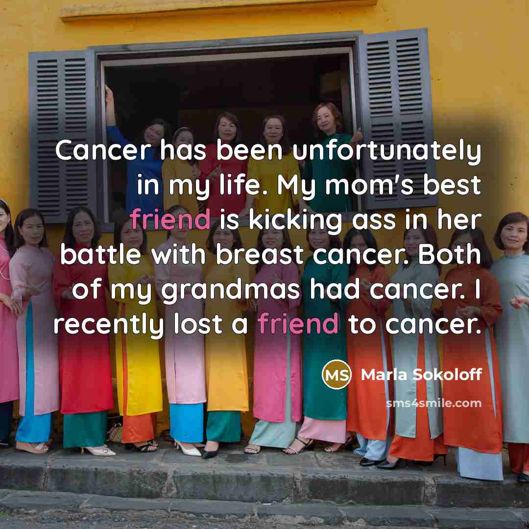 “Cancer has been unfortunately in my life. My mom's best…” quote by Marla Sokoloff
