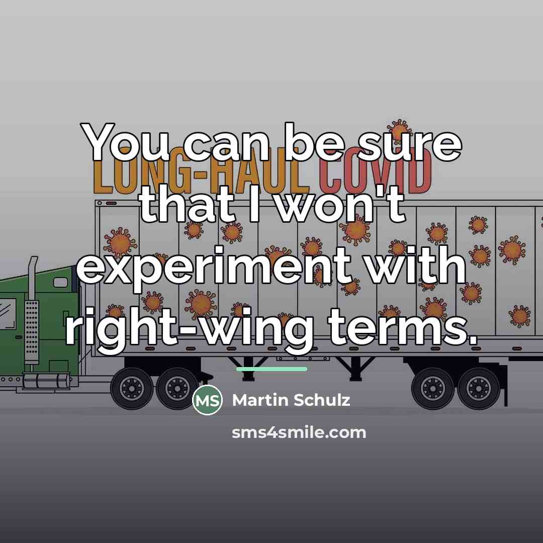 “You can be sure that I won't experiment with right-wing…” quote by Martin Schulz