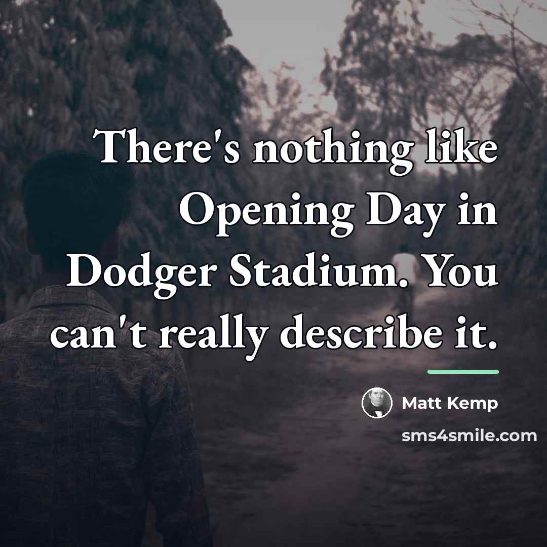 “There's nothing like Opening Day in Dodger Stadium. You can't…” quote by Matt Kemp