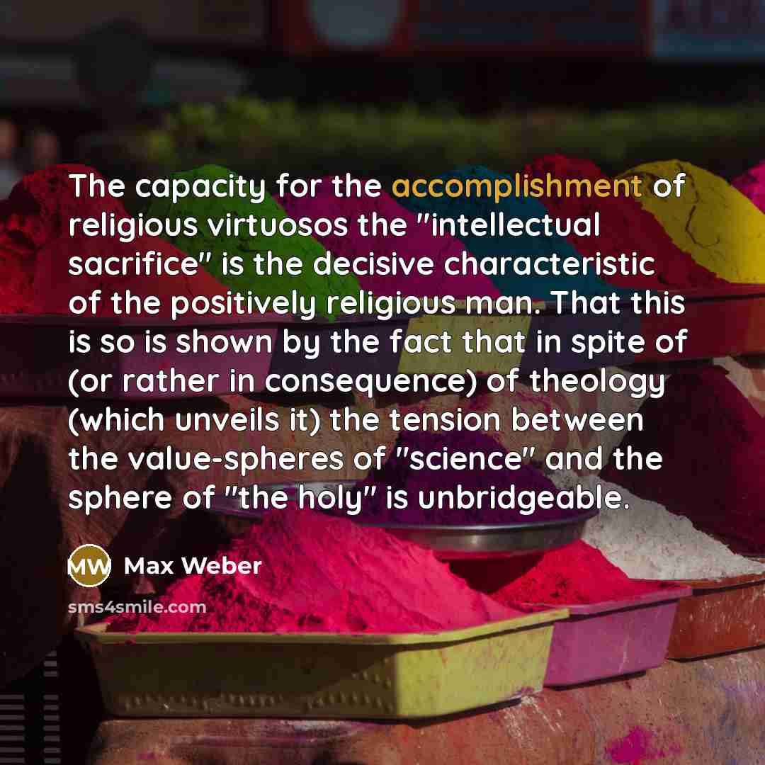 “The capacity for the accomplishment of religious virtuosos the "intellectual…” quote by Max Weber