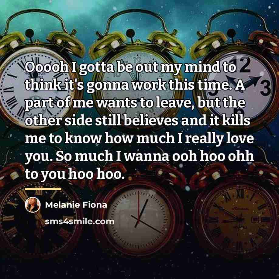 “Ooooh I gotta be out my mind to think it's…” quote by Melanie Fiona