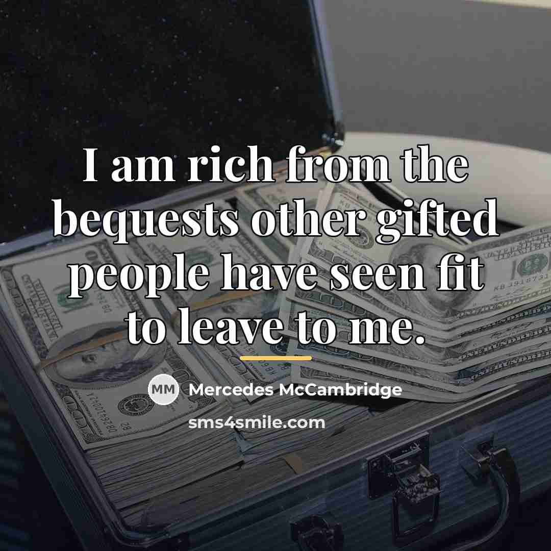 “I am rich from the bequests other gifted people have…” quote by Mercedes McCambridge