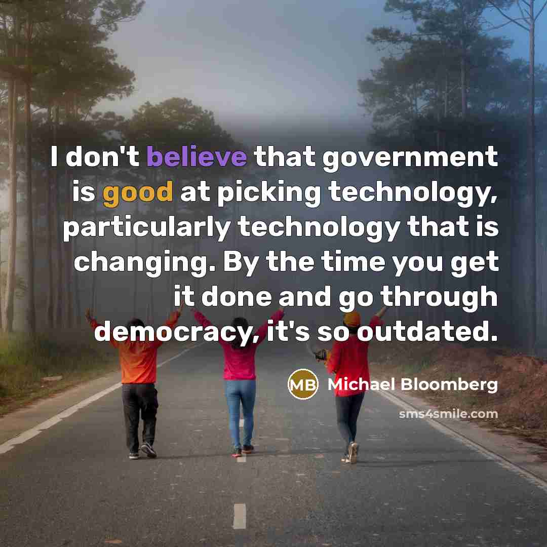 “I don't believe that government is good at picking technology,…” quote by Michael Bloomberg