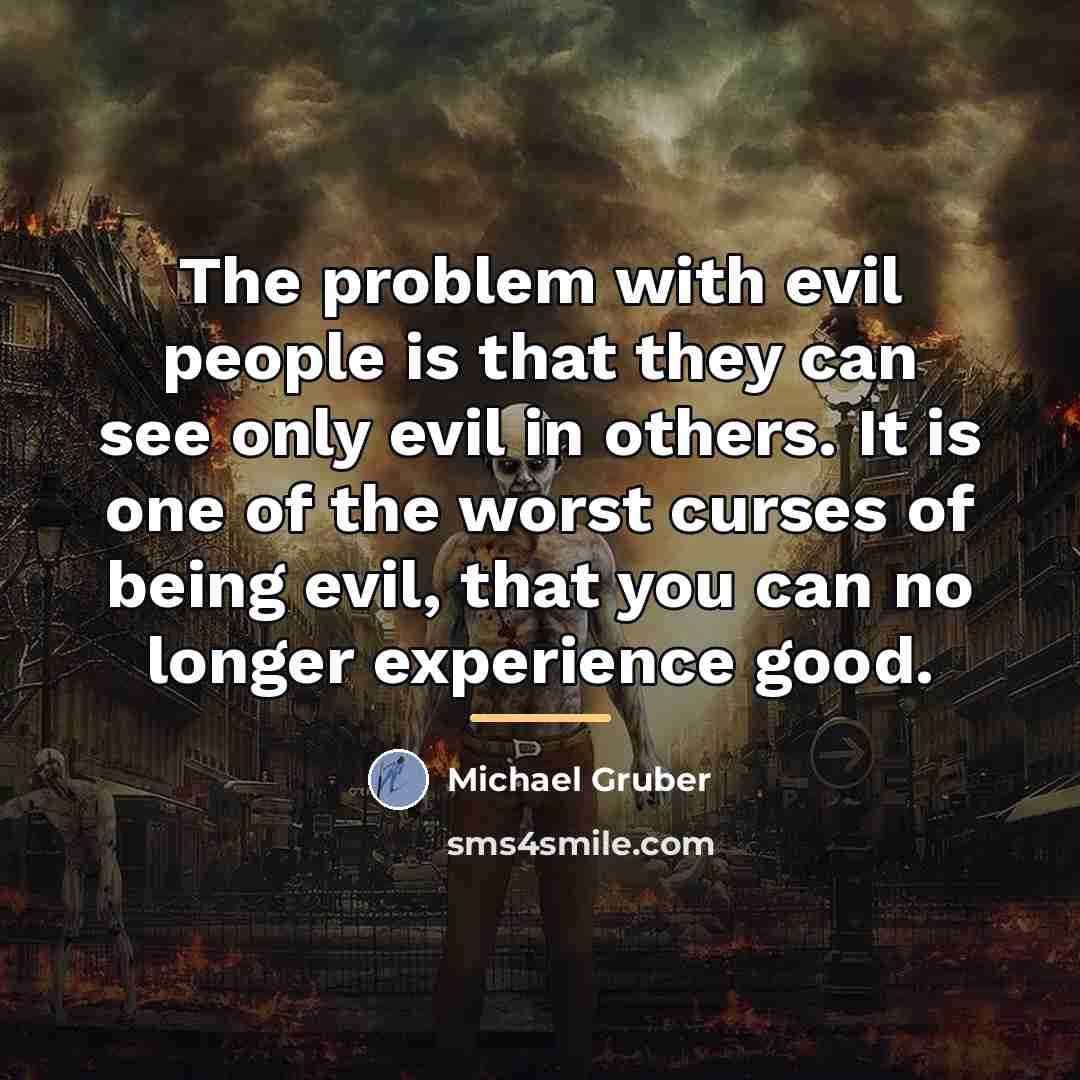 “The problem with evil people is that they can see…” quote by Michael Gruber