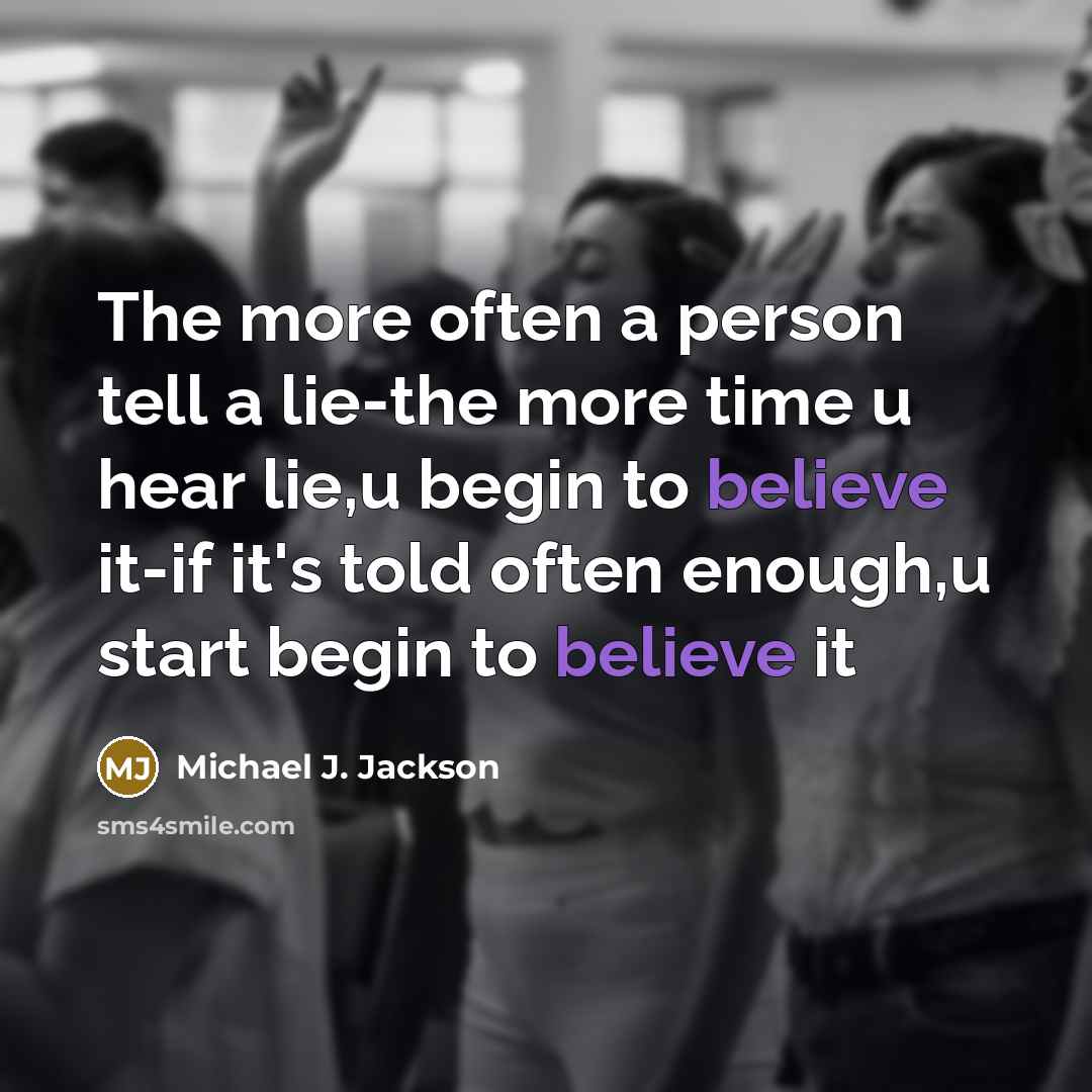 “The more often a person tell a lie-the more time…” quote by Michael J. Jackson