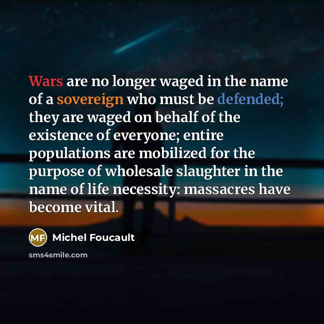 “Wars are no longer waged in the name of a…” quote by Michel Foucault
