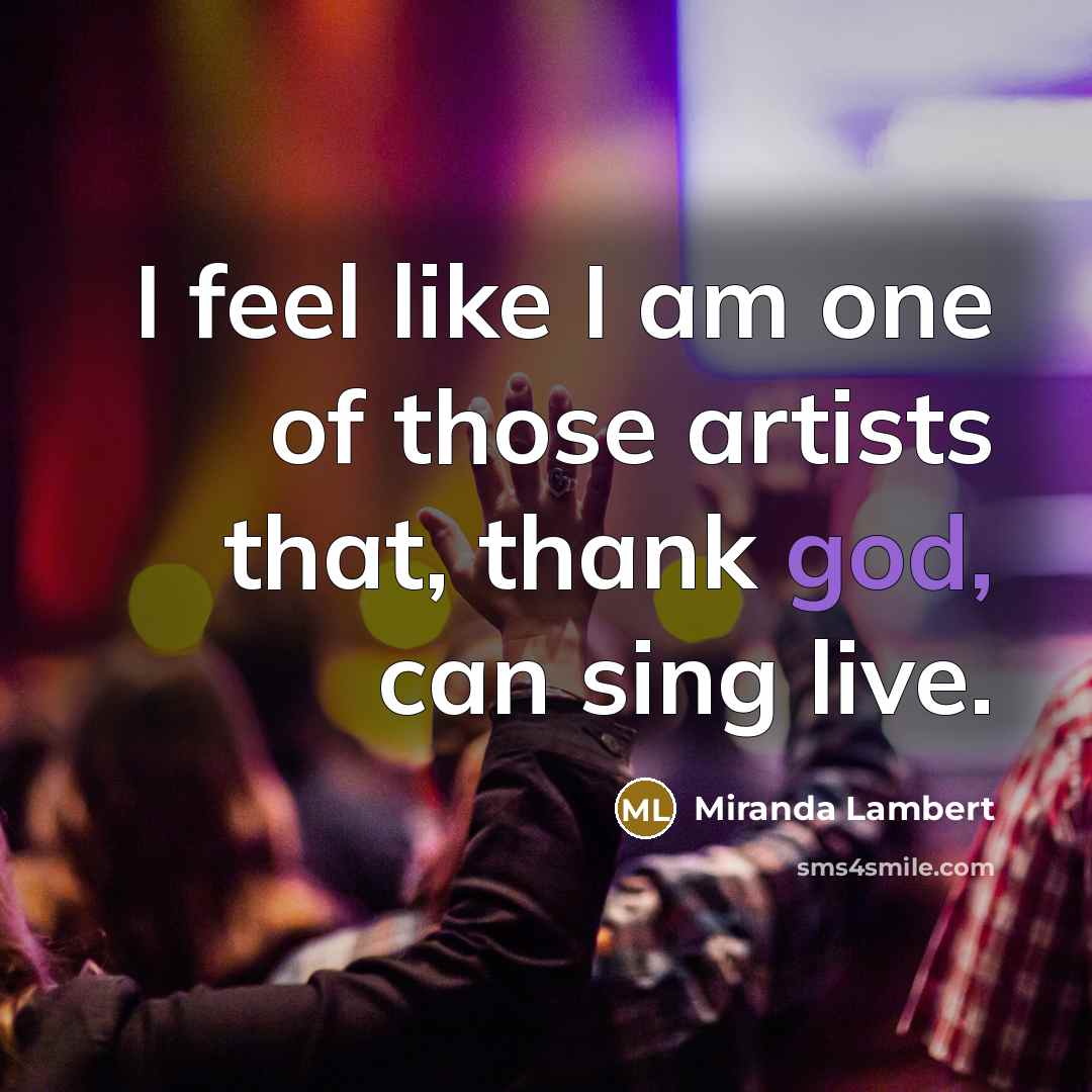 “I feel like I am one of those artists that,…” quote by Miranda Lambert