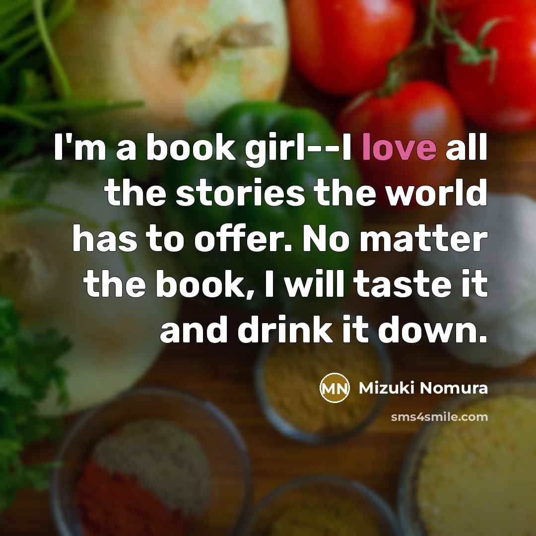 “I'm a book girl--I love all the stories the world…” quote by Mizuki Nomura