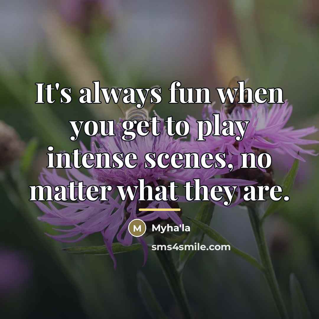“It's always fun when you get to play intense scenes,…” quote by Myha'la