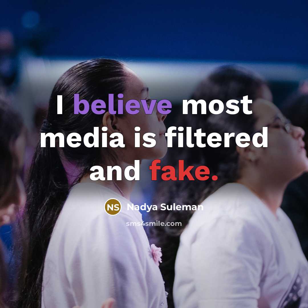 “I believe most media is filtered and fake.…” quote by Nadya Suleman