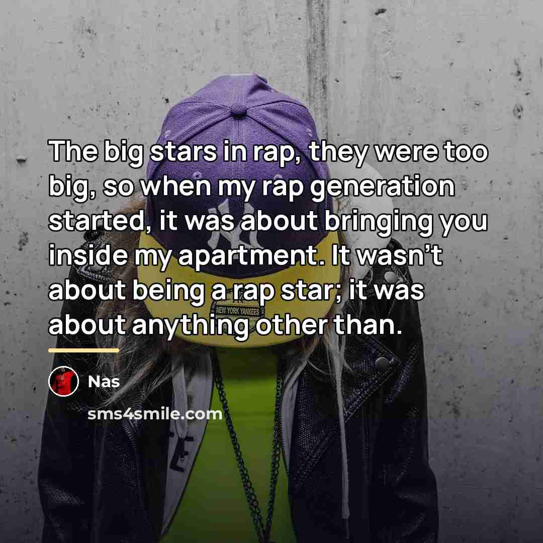 “The big stars in rap, they were too big, so…” quote by Nas