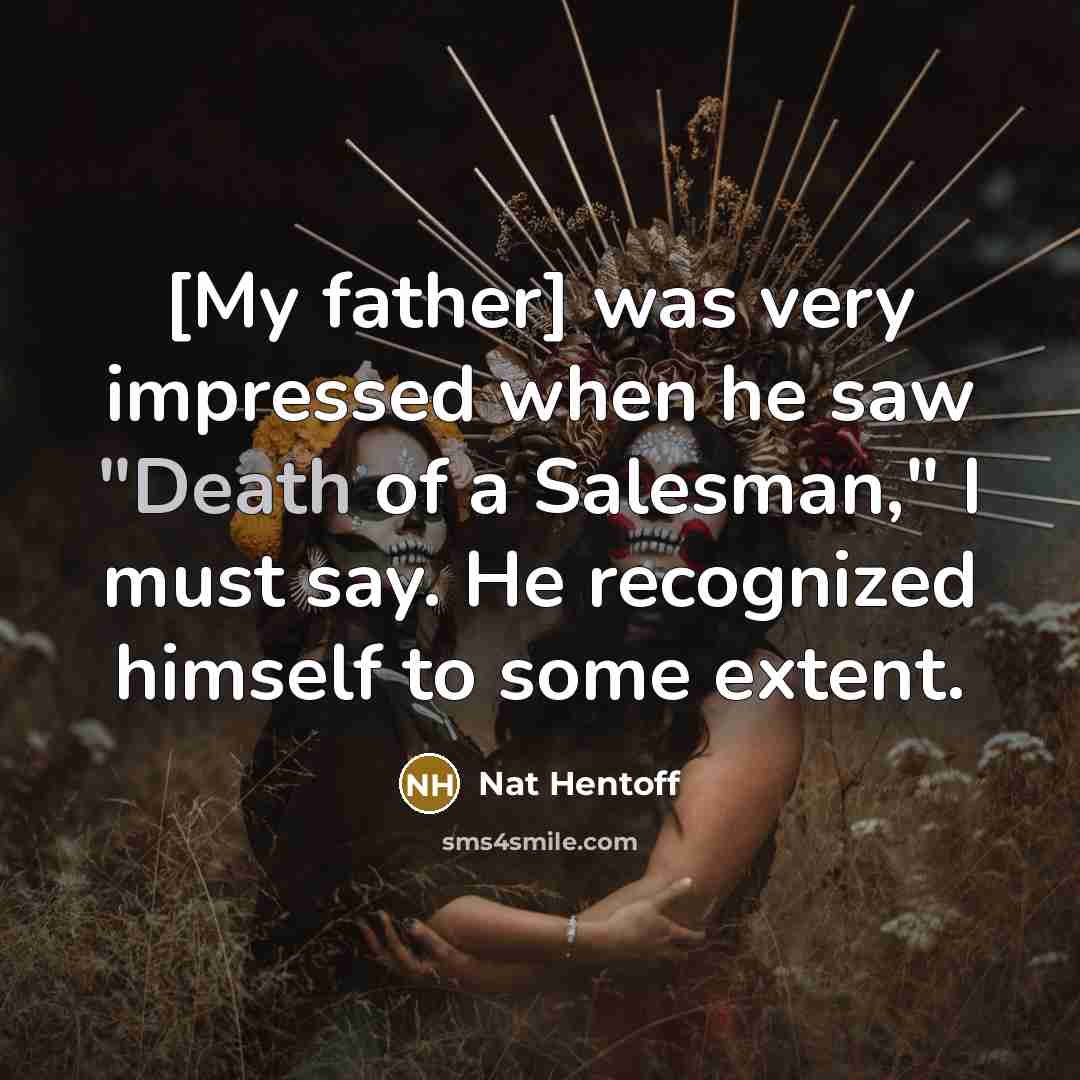 “[My father] was very impressed when he saw "Death of…” quote by Nat Hentoff