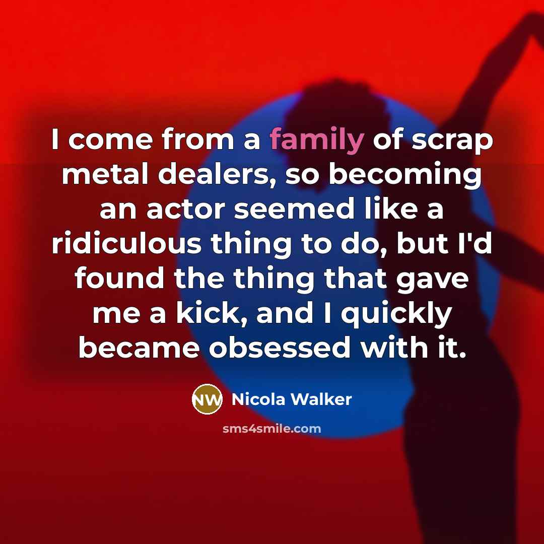 “I come from a family of scrap metal dealers, so…” quote by Nicola Walker