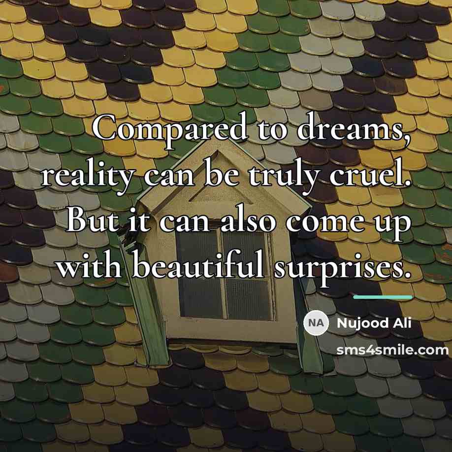 “Compared to dreams, reality can be truly cruel. But it…” quote by Nujood Ali