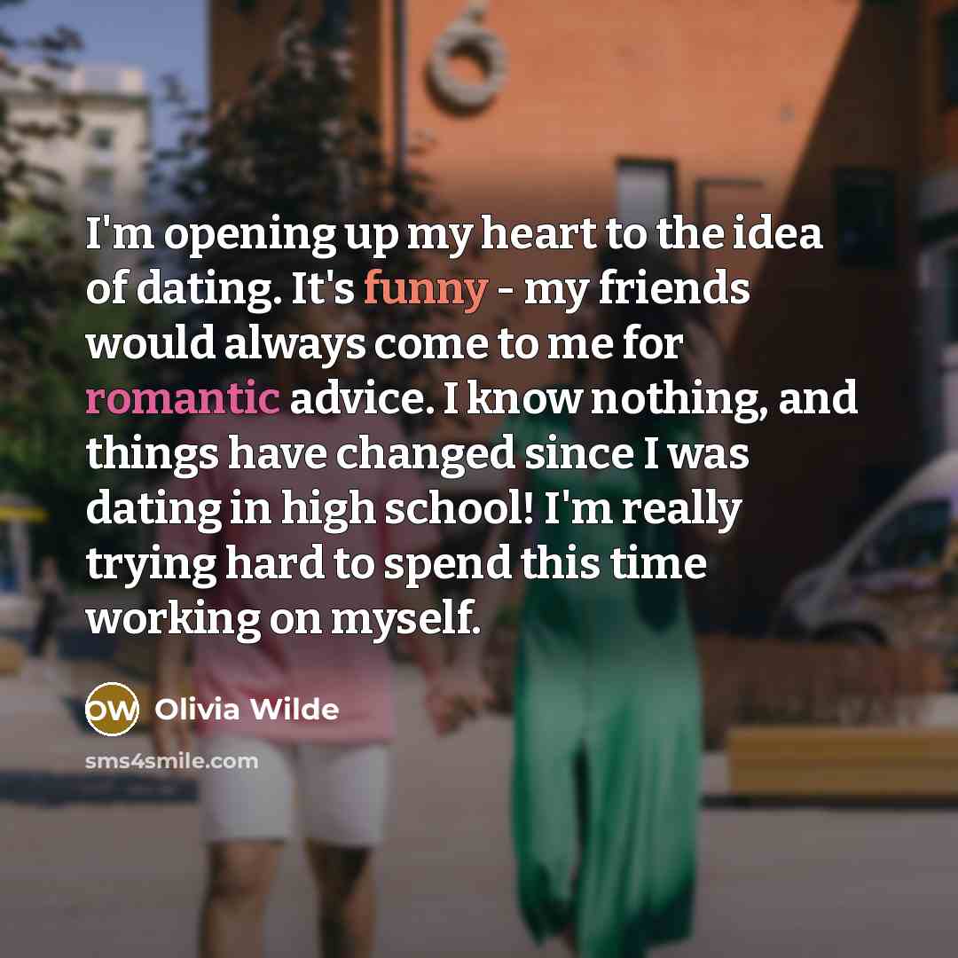 “I'm opening up my heart to the idea of dating.…” quote by Olivia Wilde