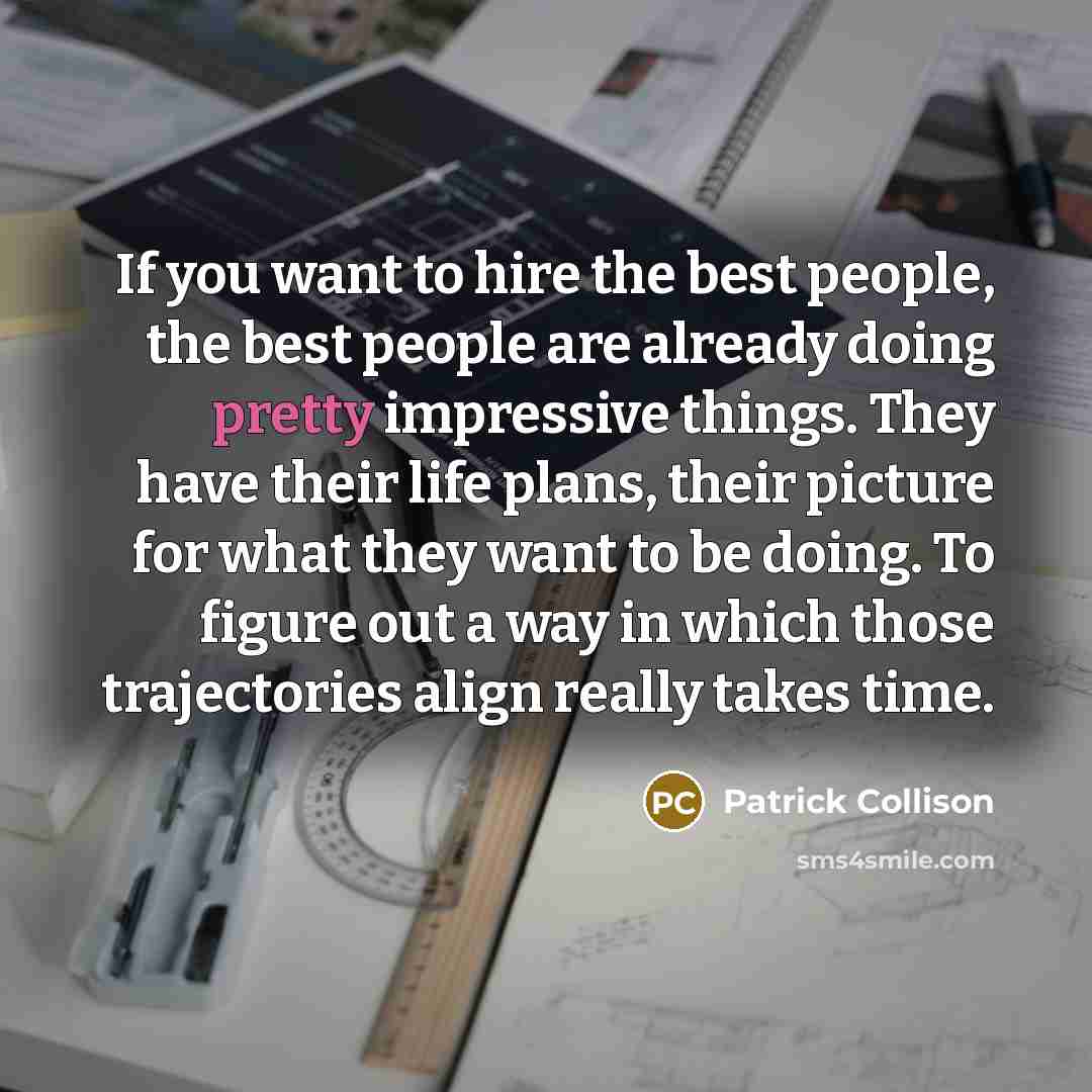 “If you want to hire the best people, the best…” quote by Patrick Collison