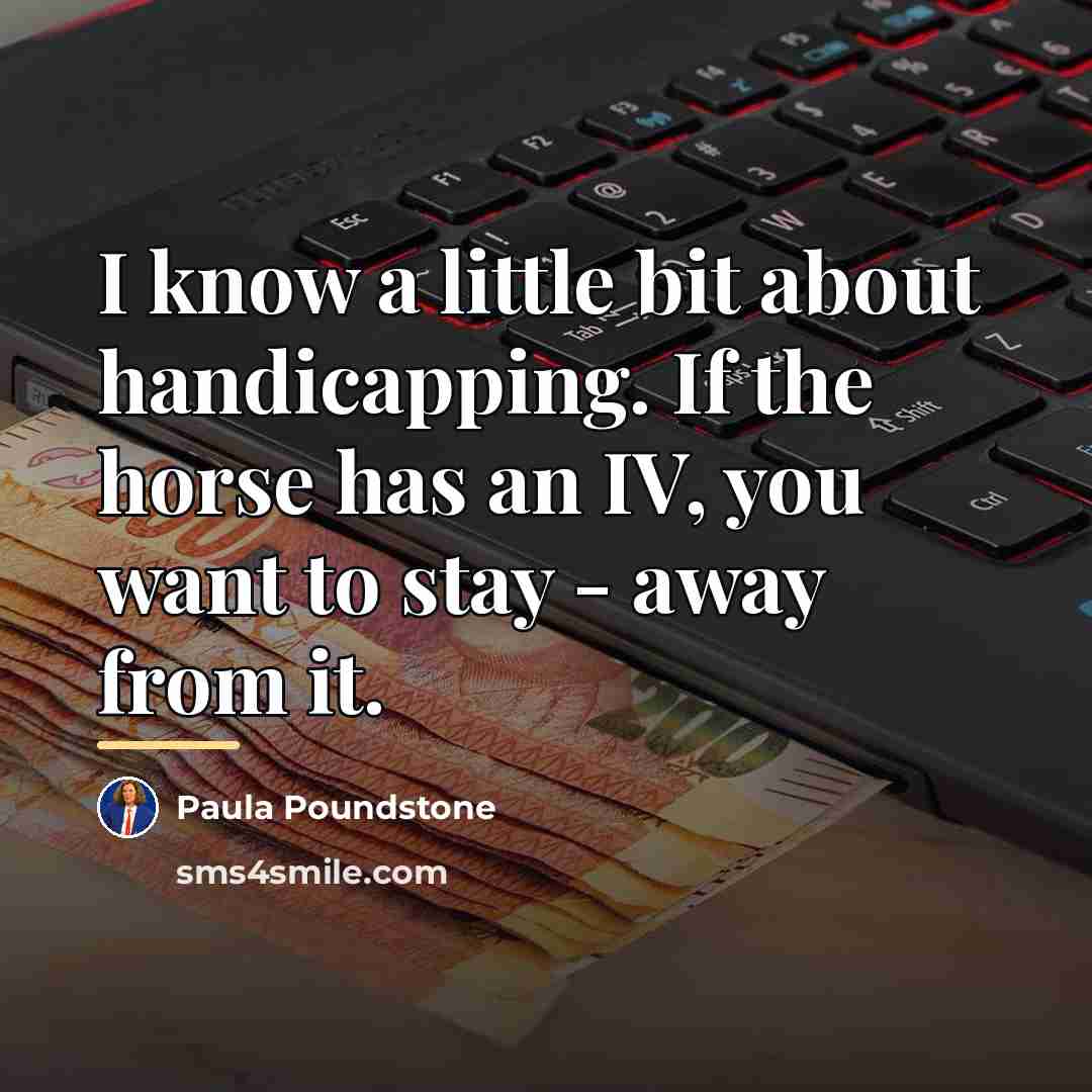 “I know a little bit about handicapping. If the horse…” quote by Paula Poundstone