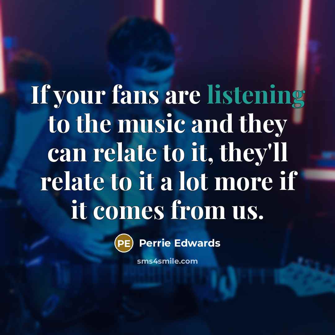 “If your fans are listening to the music and they…” quote by Perrie Edwards