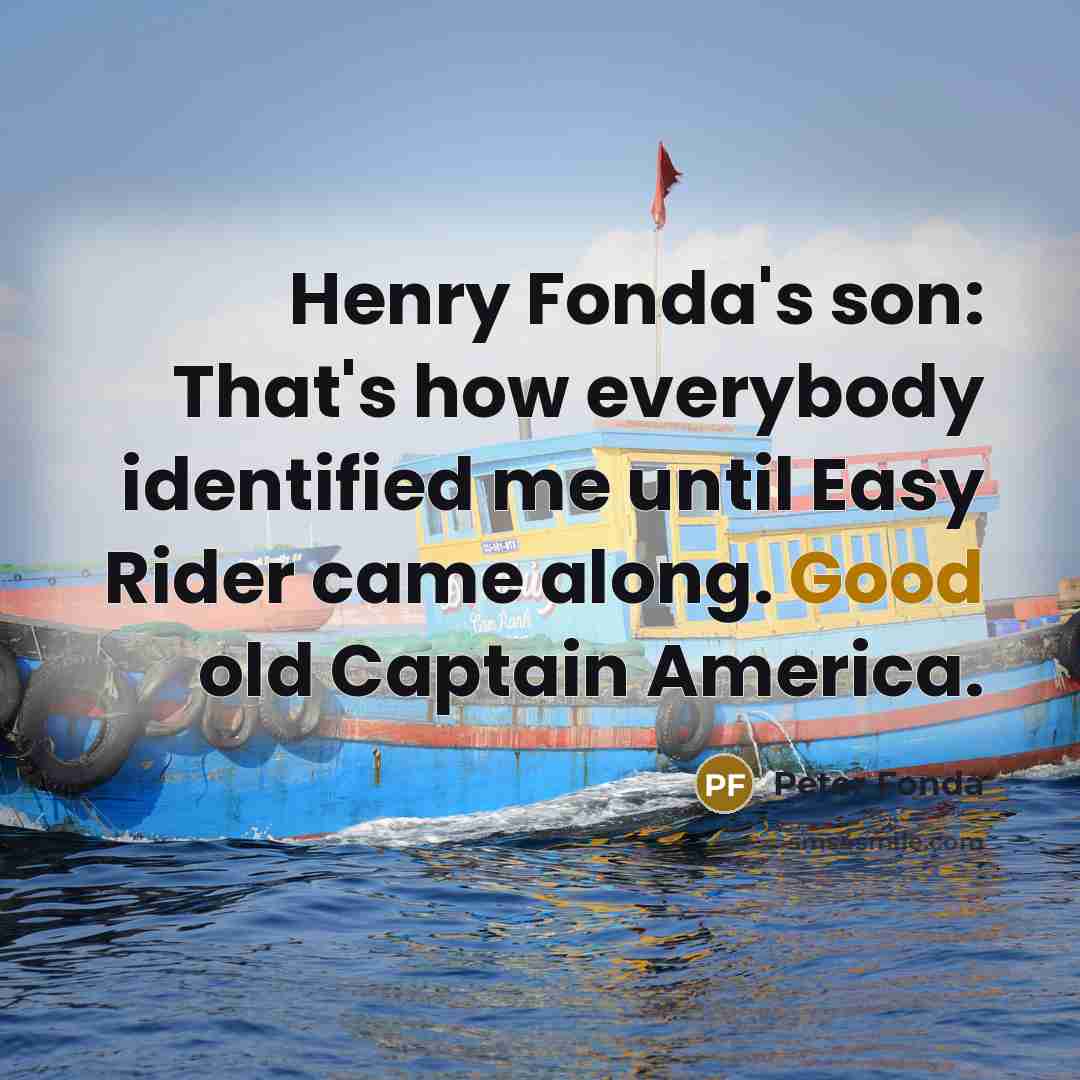 “Henry Fonda's son: That's how everybody identified me until Easy…” quote by Peter Fonda