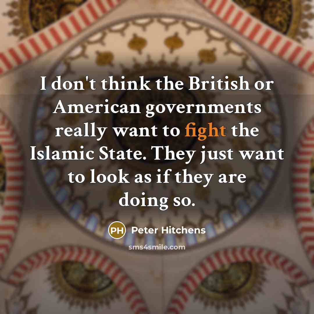 “I don't think the British or American governments really want…” quote by Peter Hitchens
