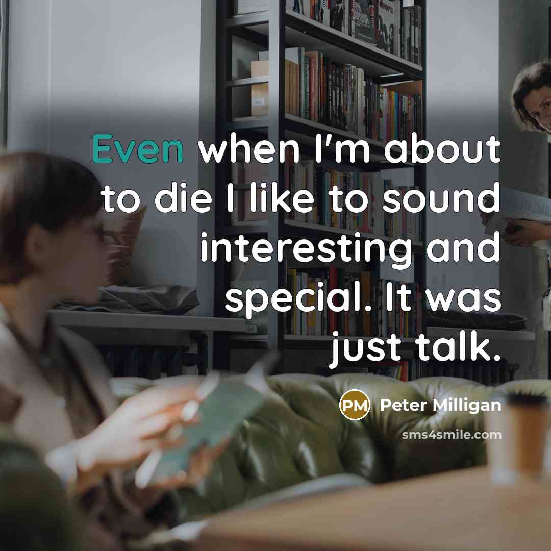 “Even when I'm about to die I like to sound…” quote by Peter Milligan