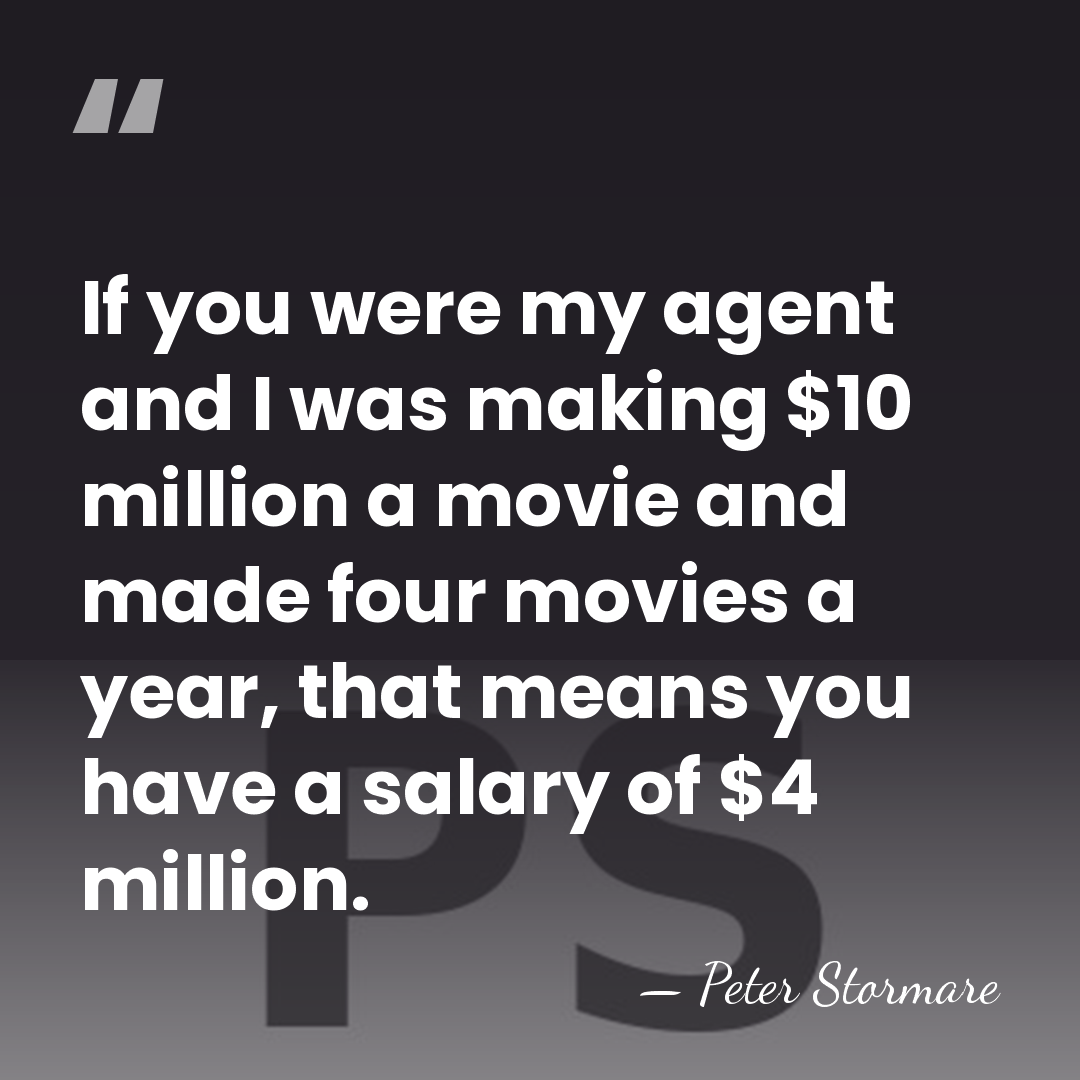 If you were my agent and I was making $10 million a&hellip; - Peter Stormare