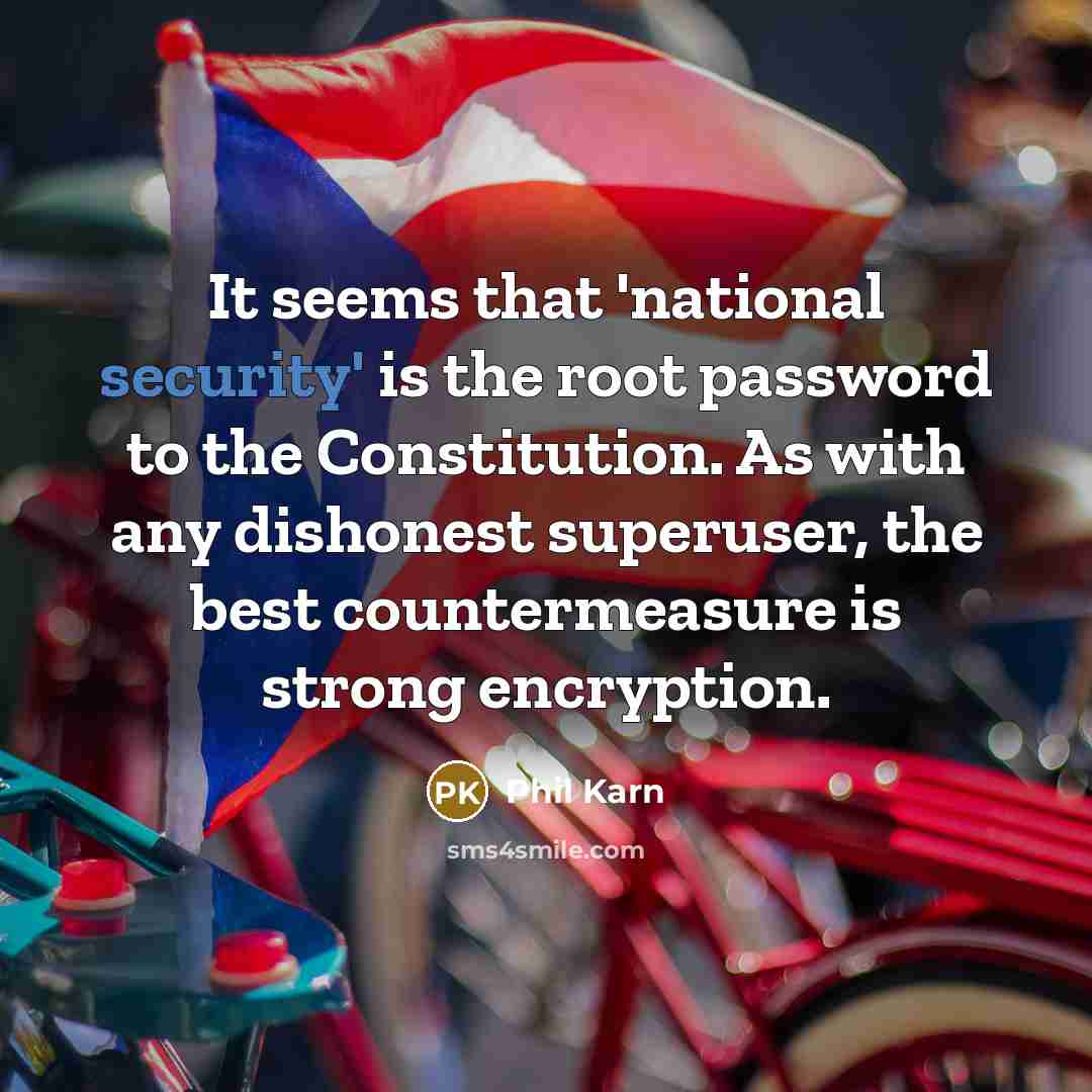 “It seems that 'national security' is the root password to…” quote by Phil Karn