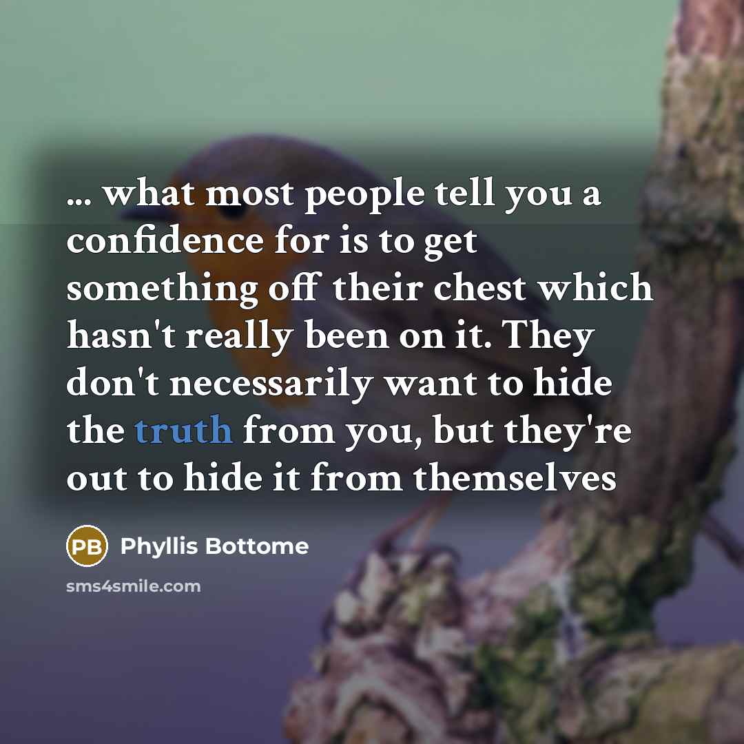 “... what most people tell you a confidence for is…” quote by Phyllis Bottome
