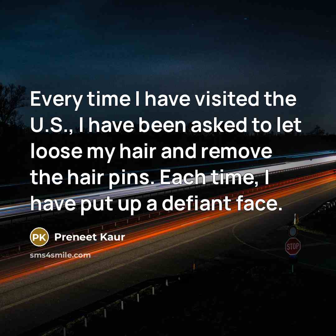 “Every time I have visited the U.S., I have been…” quote by Preneet Kaur