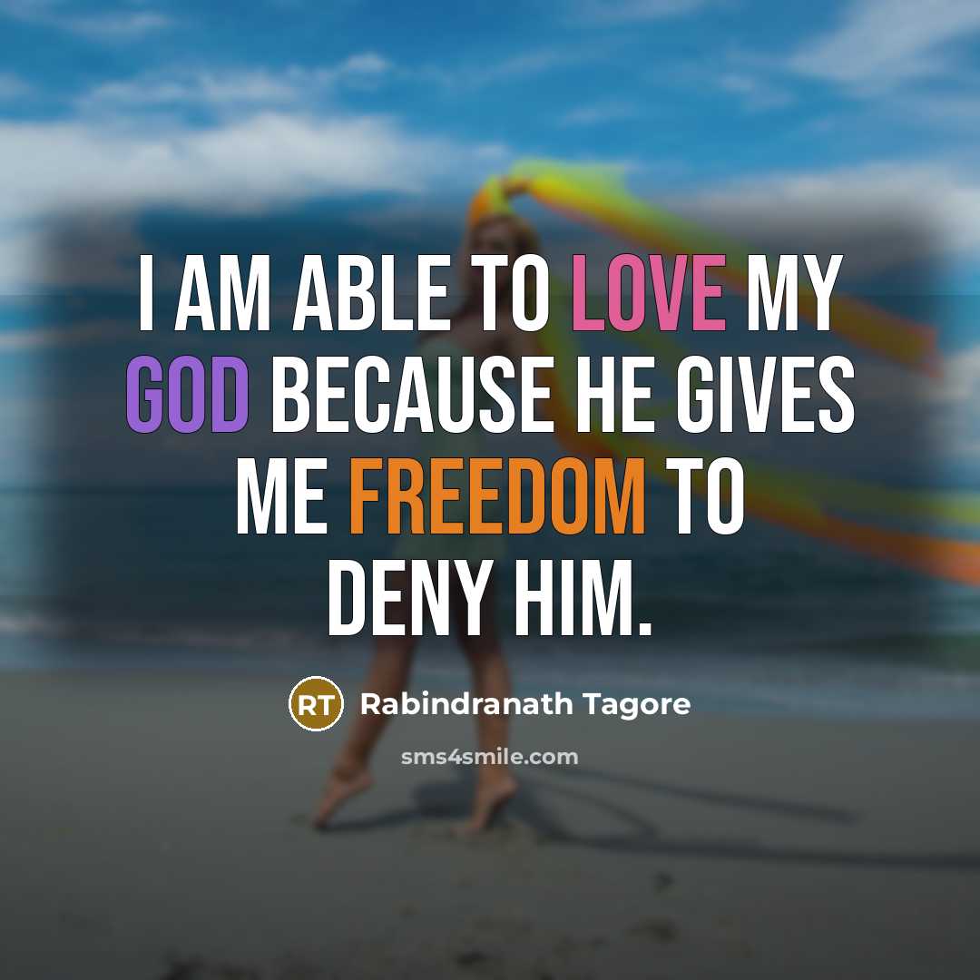 “I am able to love my God because He gives…” quote by Rabindranath Tagore