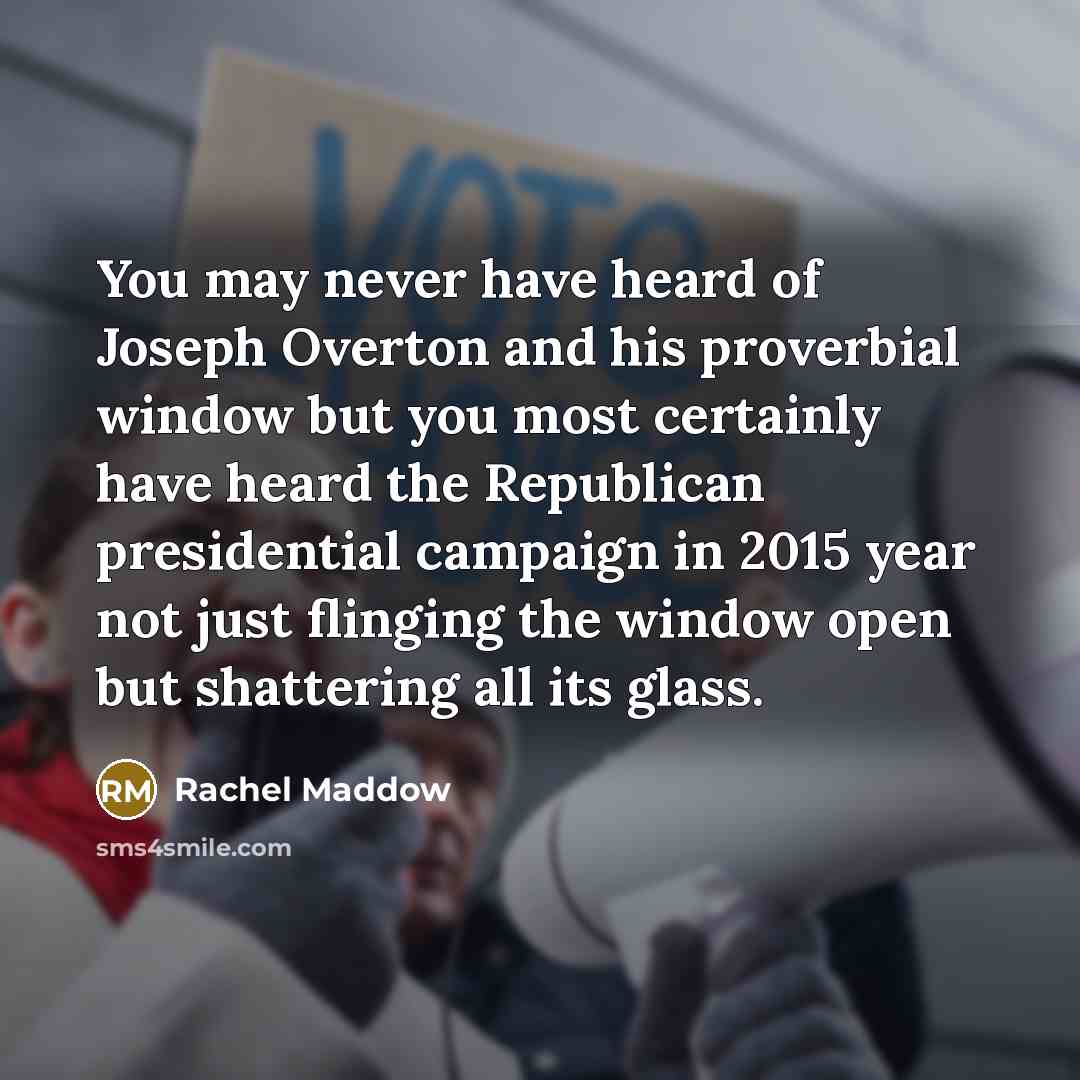 “You may never have heard of Joseph Overton and his…” quote by Rachel Maddow