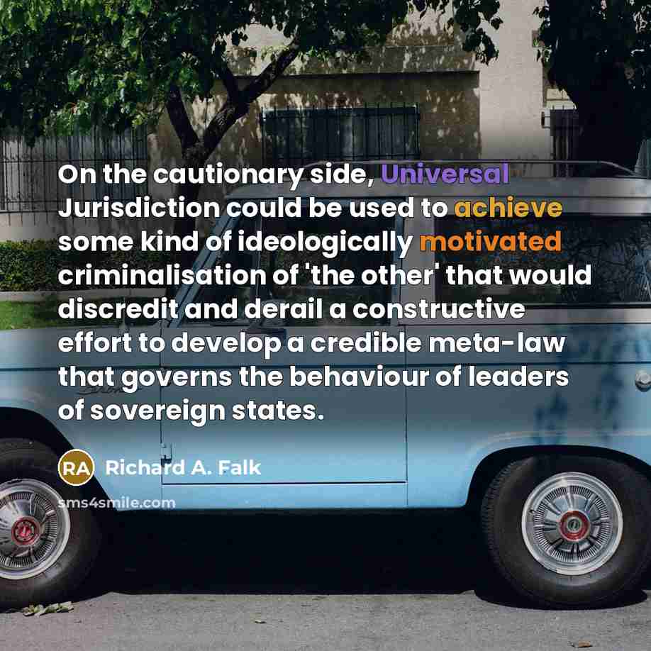 “On the cautionary side, Universal Jurisdiction could be used to…” quote by Richard A. Falk