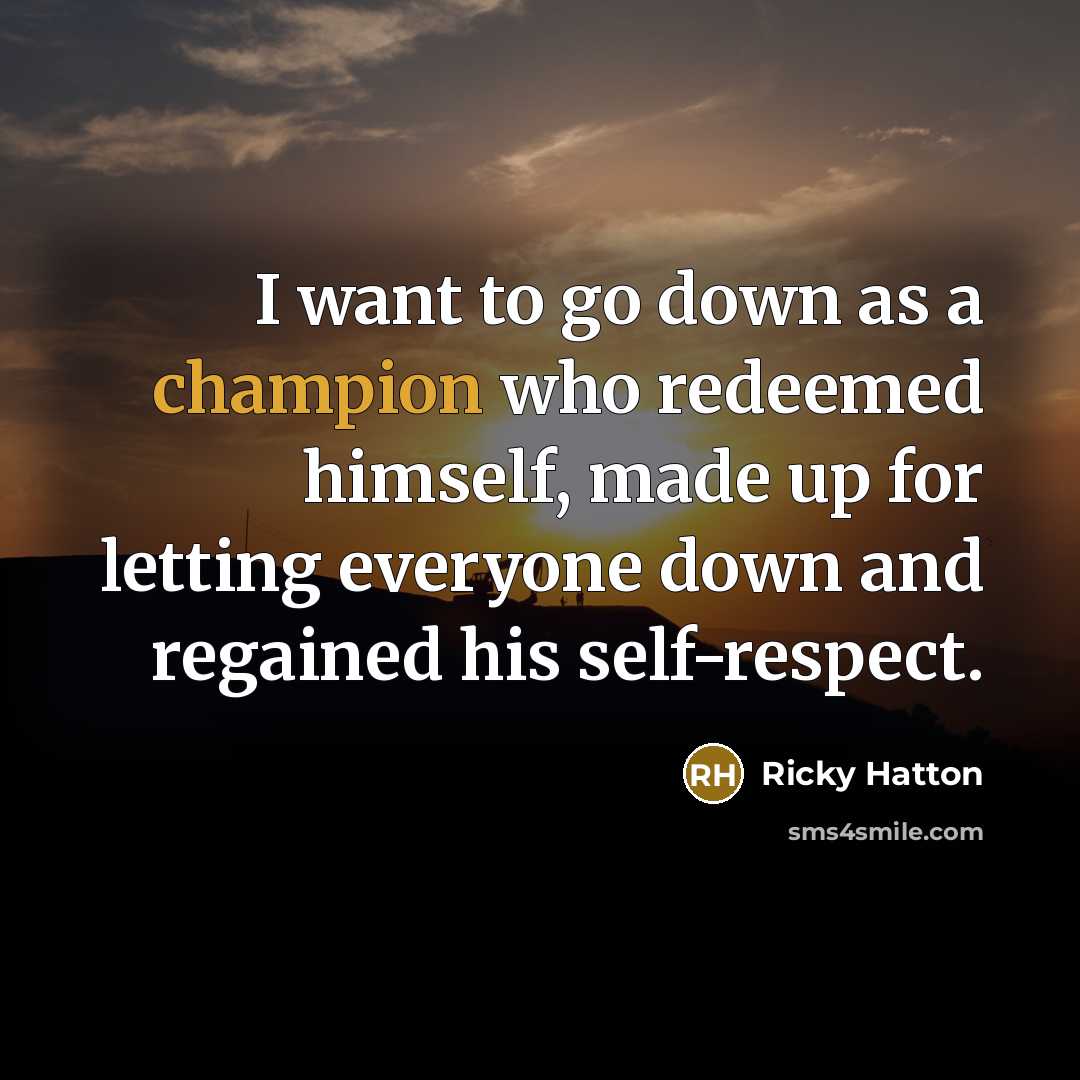 “I want to go down as a champion who redeemed…” quote by Ricky Hatton