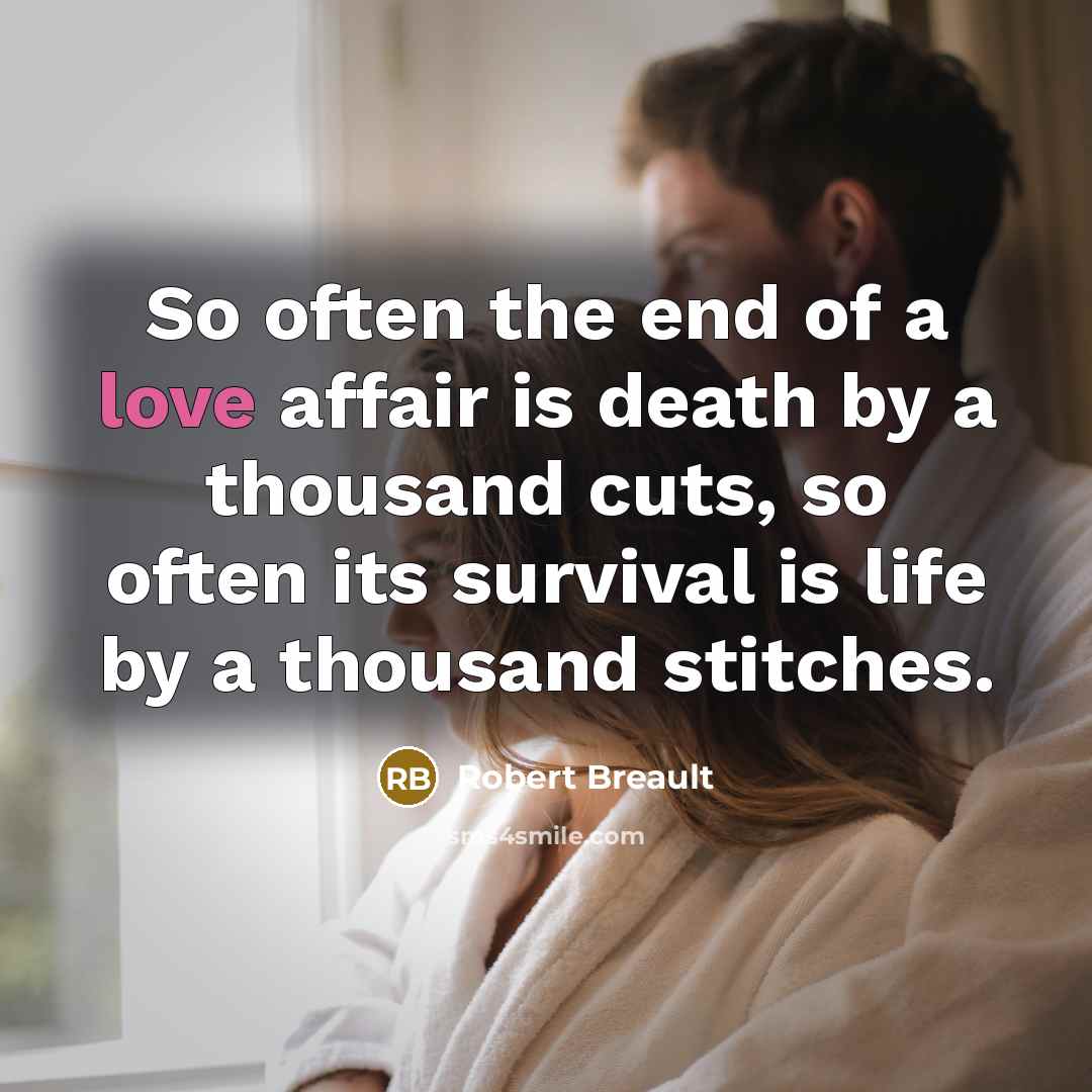 “So often the end of a love affair is death…” quote by Robert Breault