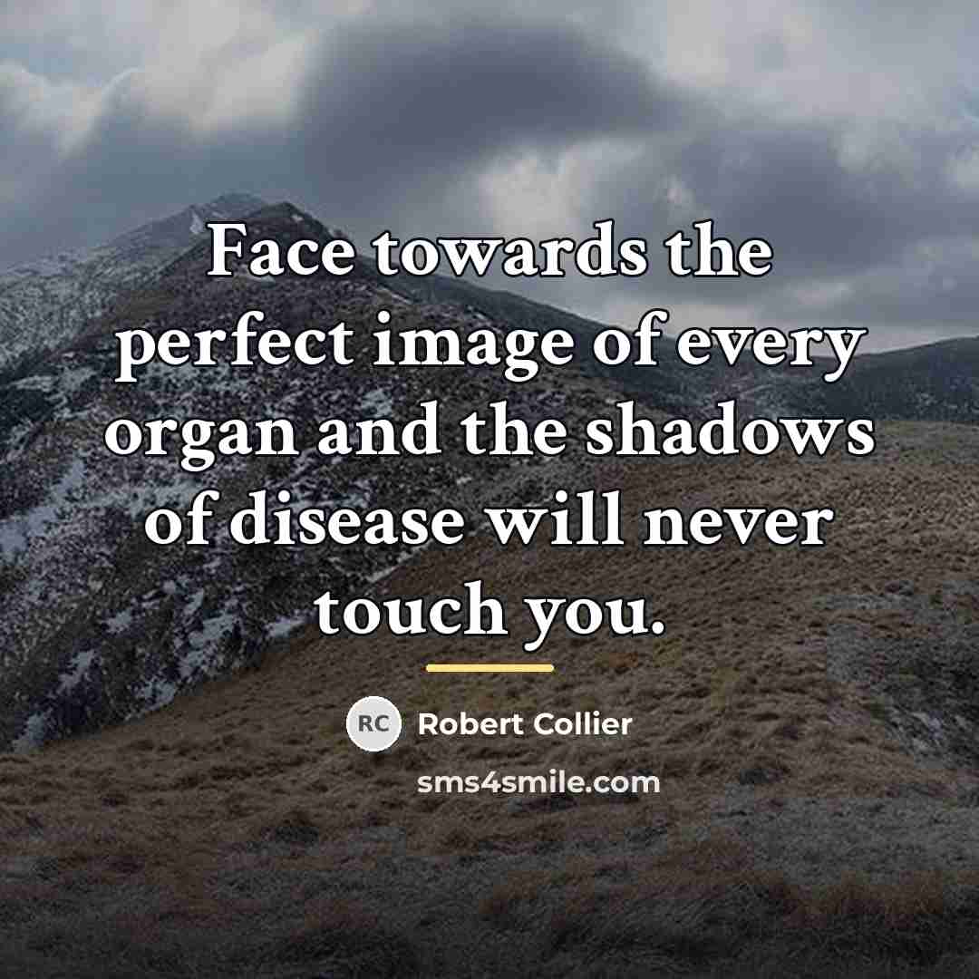 “Face towards the perfect image of every organ and the…” quote by Robert Collier