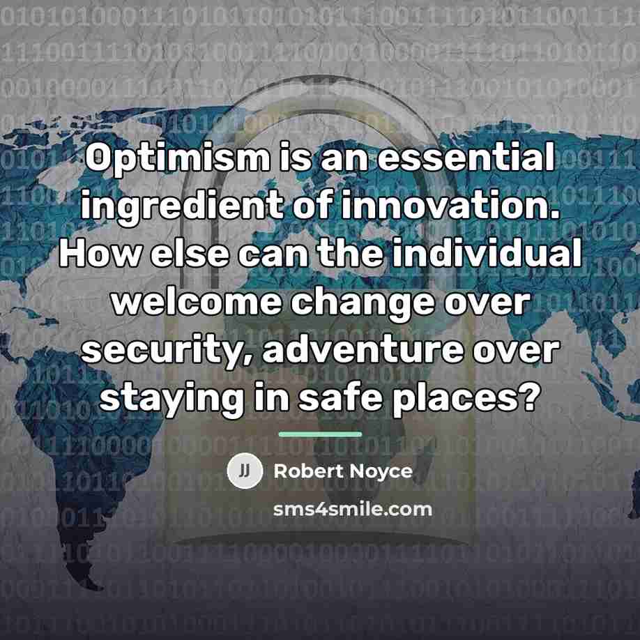 “Optimism is an essential ingredient of innovation. How else can…” quote by Robert Noyce