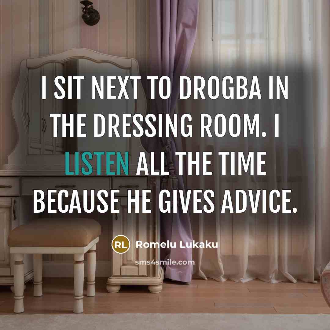 “I sit next to Drogba in the dressing room. I…” quote by Romelu Lukaku
