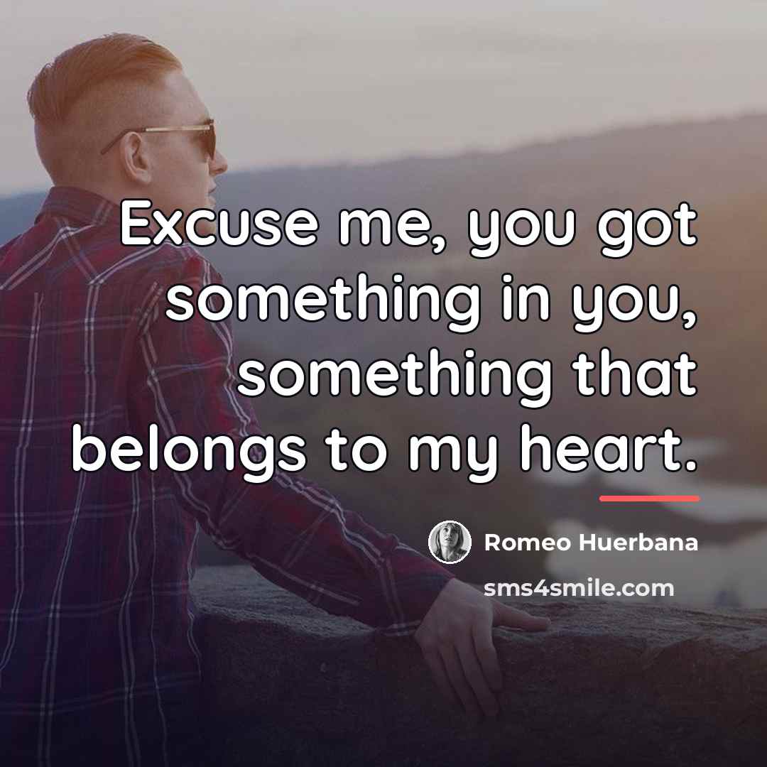 “Excuse me, you got something in you, something that belongs…” quote by Romeo Huerbana