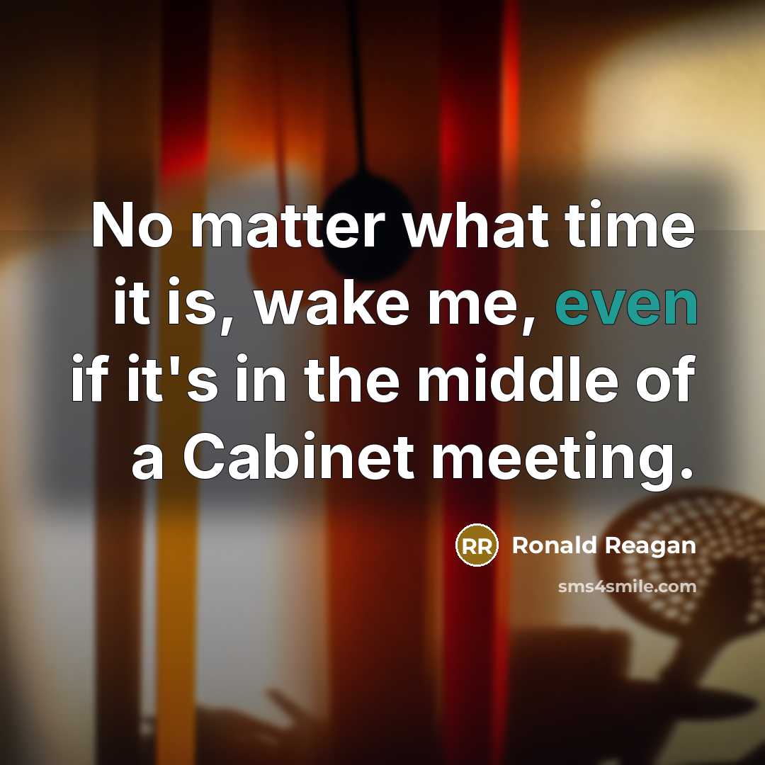 “No matter what time it is, wake me, even if…” quote by Ronald Reagan